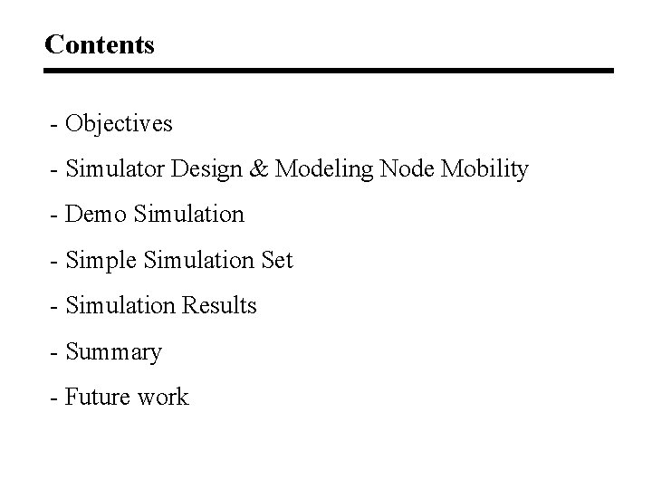 Contents - Objectives - Simulator Design & Modeling Node Mobility - Demo Simulation -