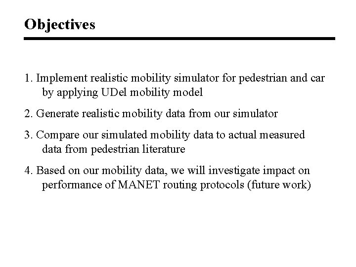 Objectives 1. Implement realistic mobility simulator for pedestrian and car by applying UDel mobility