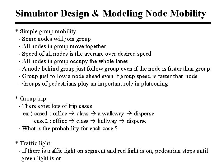 Simulator Design & Modeling Node Mobility * Simple group mobility - Some nodes will