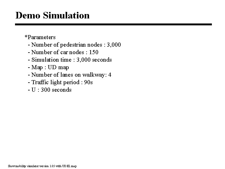 Demo Simulation *Parameters - Number of pedestrian nodes : 3, 000 - Number of