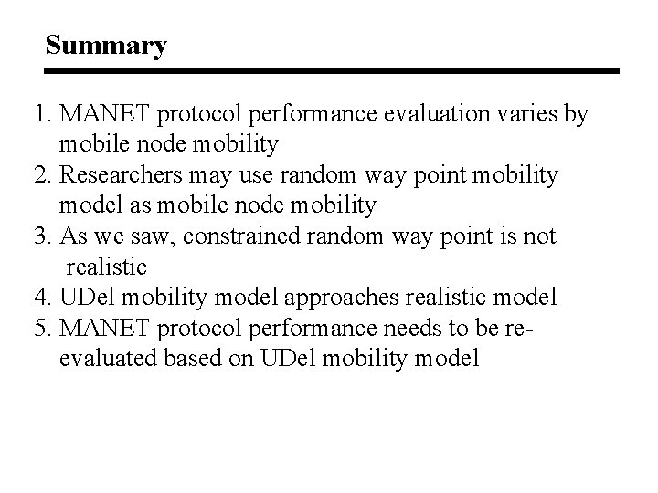 Summary 1. MANET protocol performance evaluation varies by mobile node mobility 2. Researchers may