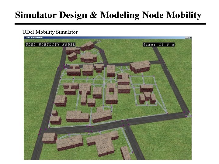 Simulator Design & Modeling Node Mobility UDel Mobility Simulator 