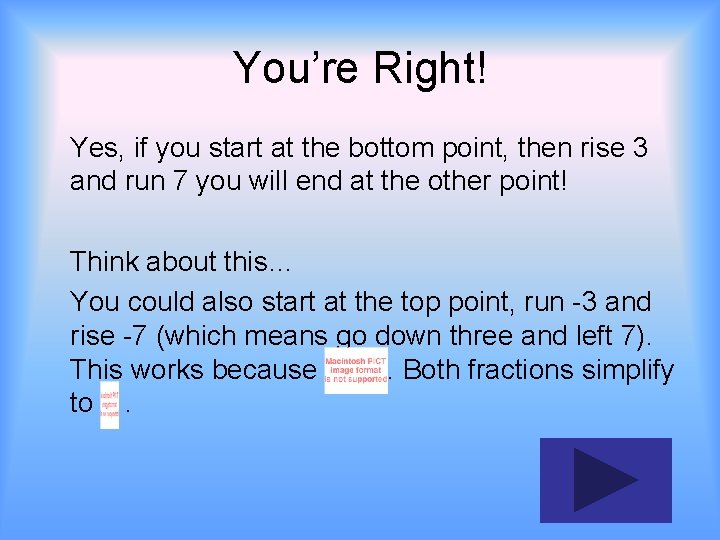 You’re Right! Yes, if you start at the bottom point, then rise 3 and