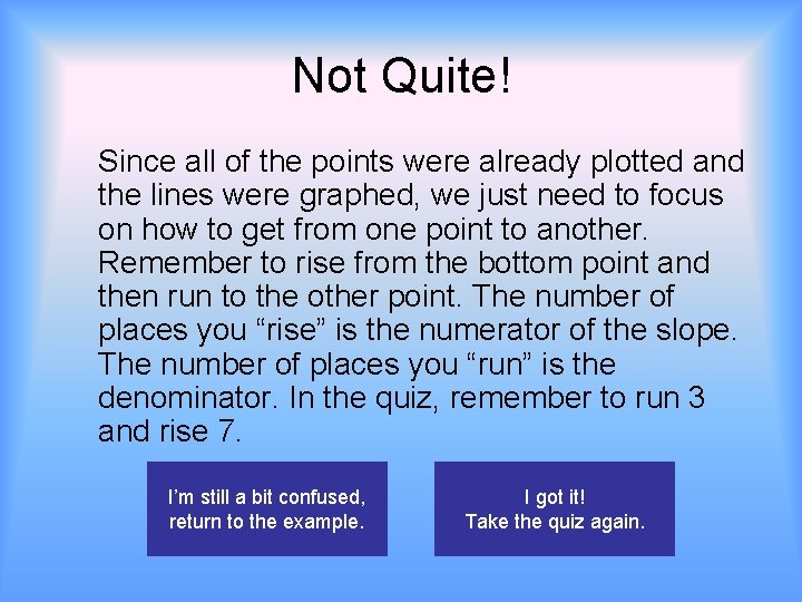 Not Quite! Since all of the points were already plotted and the lines were