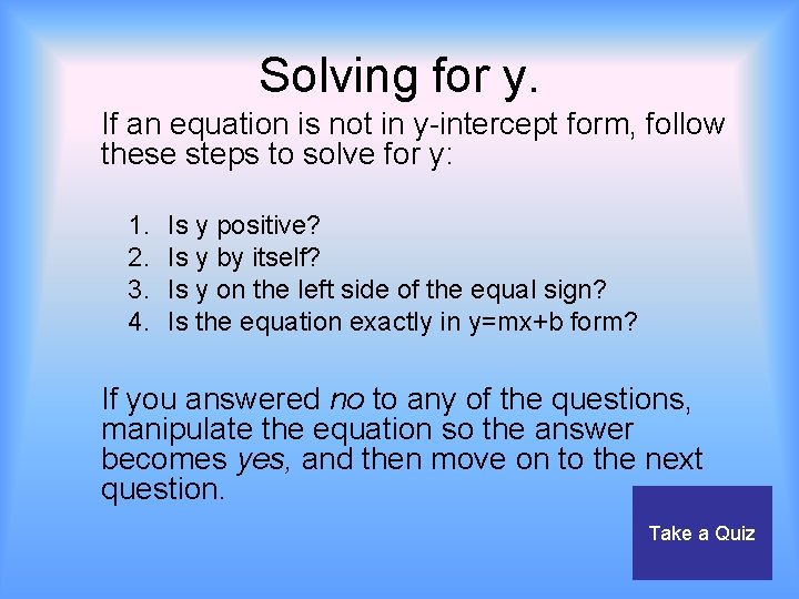 Solving for y. If an equation is not in y-intercept form, follow these steps