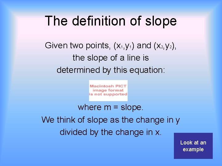The definition of slope Given two points, (x 1, y 1) and (x 2,