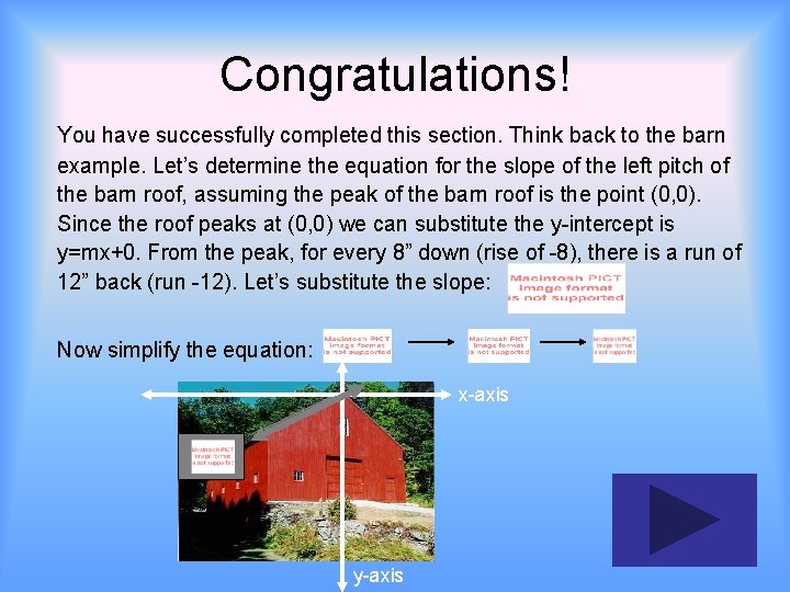 Congratulations! You have successfully completed this section. Think back to the barn example. Let’s