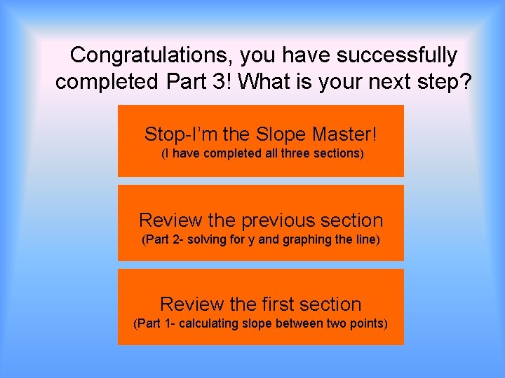 Congratulations, you have successfully completed Part 3! What is your next step? Stop-I’m the