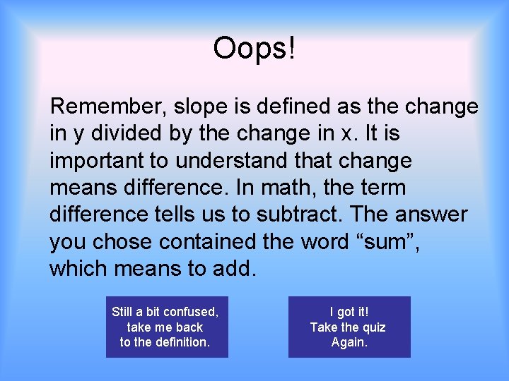 Oops! Remember, slope is defined as the change in y divided by the change