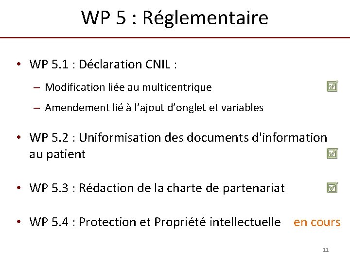 WP 5 : Réglementaire • WP 5. 1 : Déclaration CNIL : – Modification