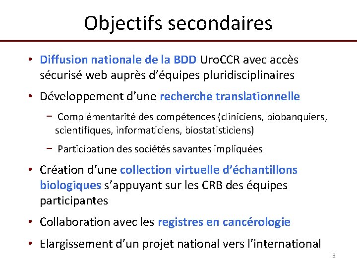 Objectifs secondaires • Diffusion nationale de la BDD Uro. CCR avec accès sécurisé web