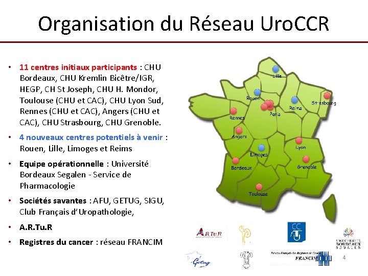 Organisation du Réseau Uro. CCR • 11 centres initiaux participants : CHU Bordeaux, CHU