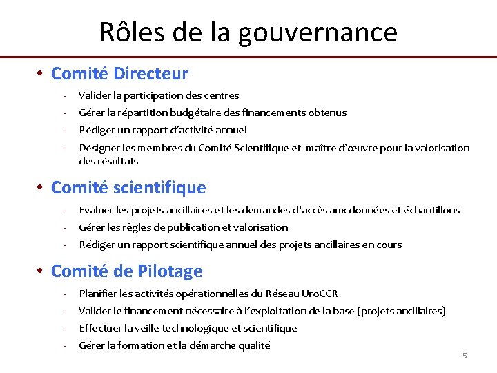 Rôles de la gouvernance • Comité Directeur - Valider la participation des centres -