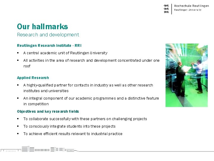 Our hallmarks Research and development Reutlingen Research Institute - RRI § A central academic