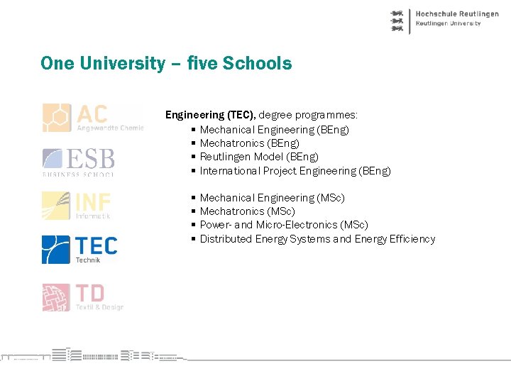 One University – five Schools Engineering (TEC), degree programmes: § Mechanical Engineering (BEng) §