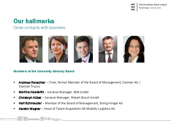 Our hallmarks Close contacts with business Members of the University Advisory Board § Andreas