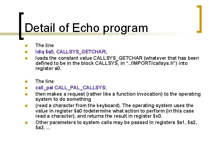 Detail of Echo program n n n n The line ldiq $a 0, CALLSYS_GETCHAR;
