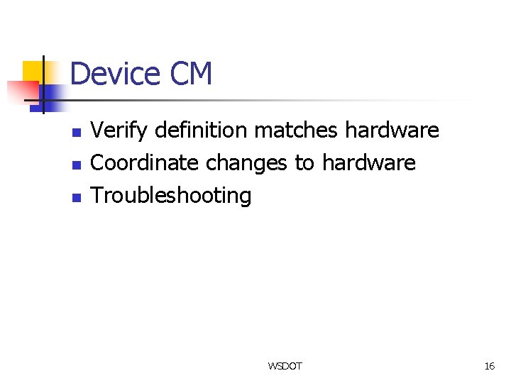 Device CM n n n Verify definition matches hardware Coordinate changes to hardware Troubleshooting