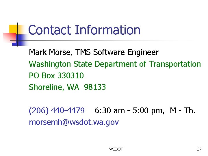 Contact Information Mark Morse, TMS Software Engineer Washington State Department of Transportation PO Box