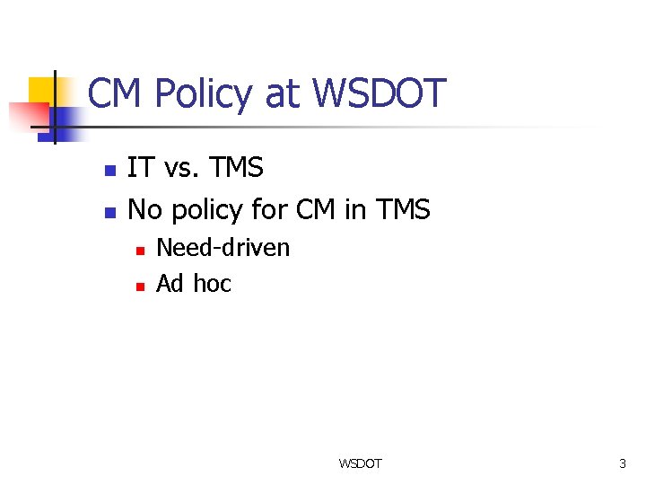 CM Policy at WSDOT n n IT vs. TMS No policy for CM in