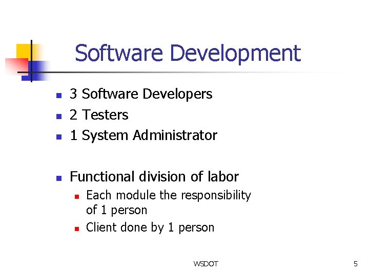 Software Development n 3 Software Developers 2 Testers 1 System Administrator n Functional division