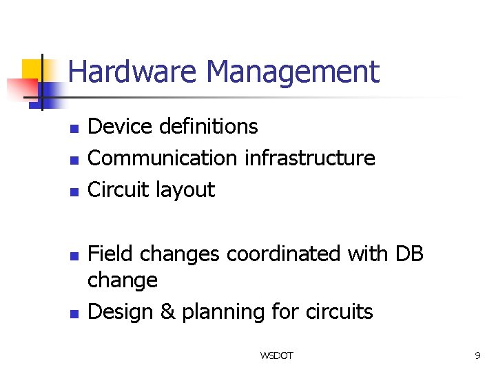 Hardware Management n n n Device definitions Communication infrastructure Circuit layout Field changes coordinated