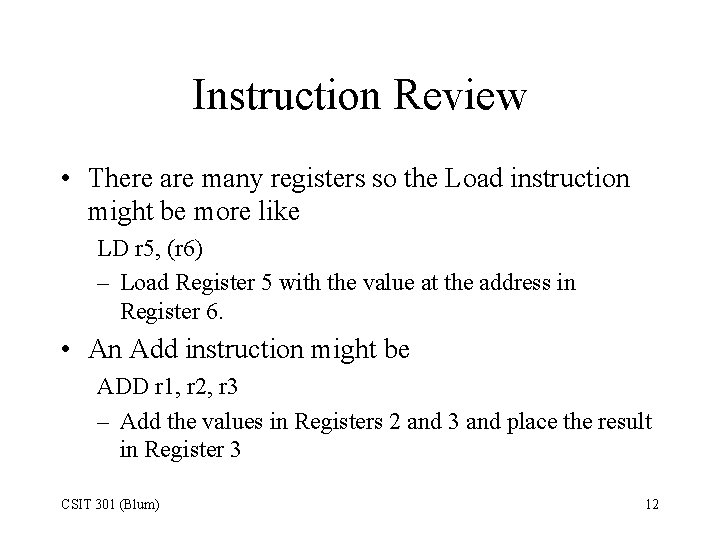 Instruction Review • There are many registers so the Load instruction might be more