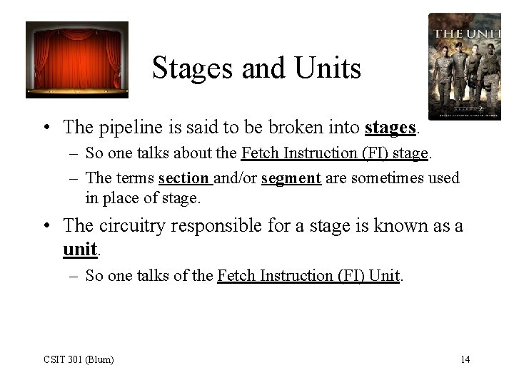 Stages and Units • The pipeline is said to be broken into stages. –