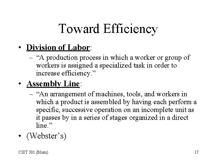 Toward Efficiency • Division of Labor: – “A production process in which a worker