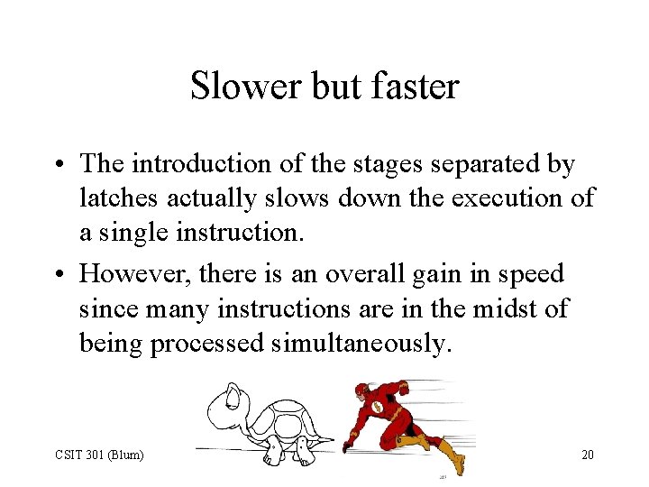 Slower but faster • The introduction of the stages separated by latches actually slows