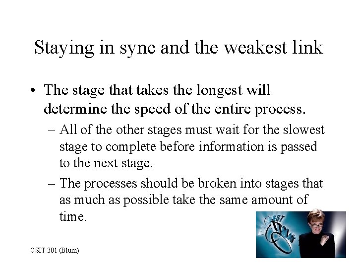 Staying in sync and the weakest link • The stage that takes the longest