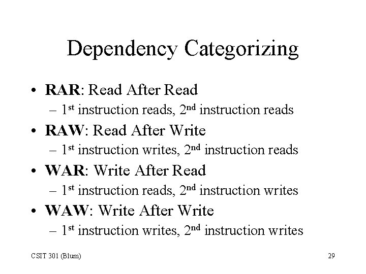 Dependency Categorizing • RAR: Read After Read – 1 st instruction reads, 2 nd