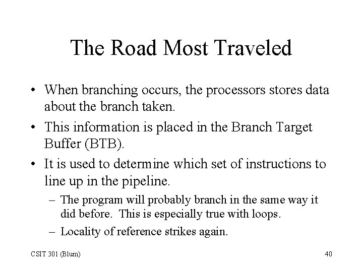The Road Most Traveled • When branching occurs, the processors stores data about the