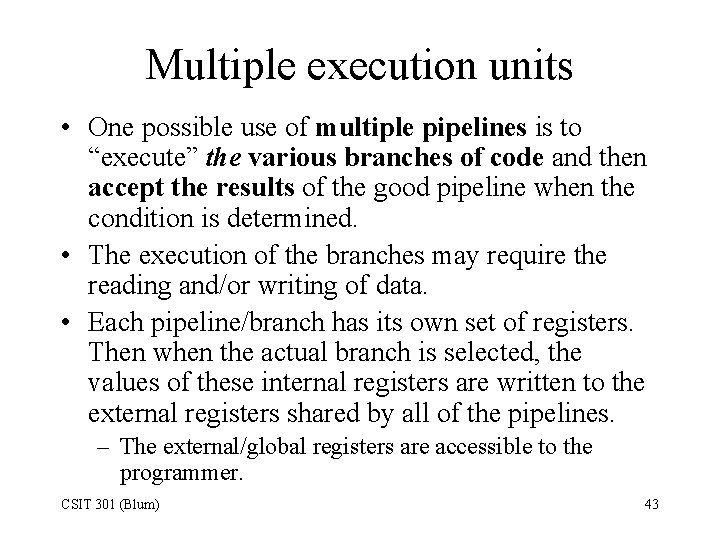 Multiple execution units • One possible use of multiple pipelines is to “execute” the