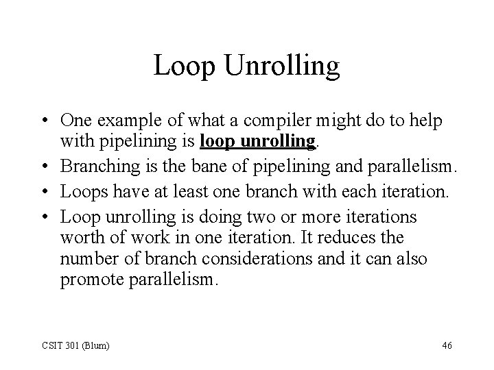 Loop Unrolling • One example of what a compiler might do to help with