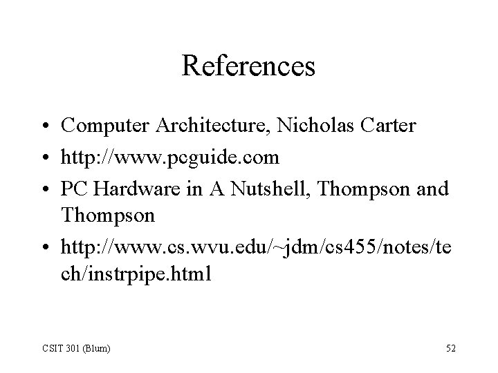 References • Computer Architecture, Nicholas Carter • http: //www. pcguide. com • PC Hardware