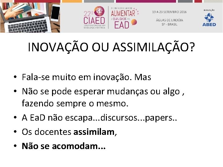 INOVAÇÃO OU ASSIMILAÇÃO? • Fala-se muito em inovação. Mas • Não se pode esperar