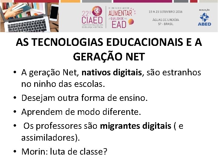 AS TECNOLOGIAS EDUCACIONAIS E A GERAÇÃO NET • A geração Net, nativos digitais, são