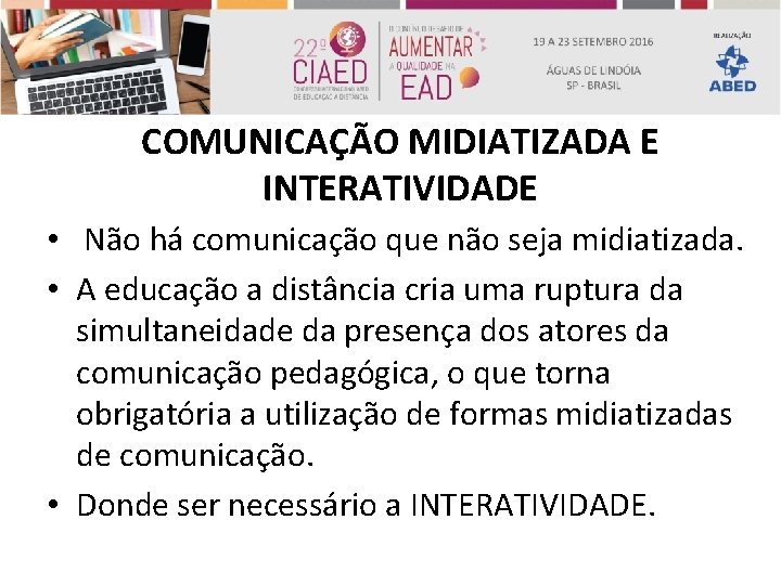 COMUNICAÇÃO MIDIATIZADA E INTERATIVIDADE • Não há comunicação que não seja midiatizada. • A