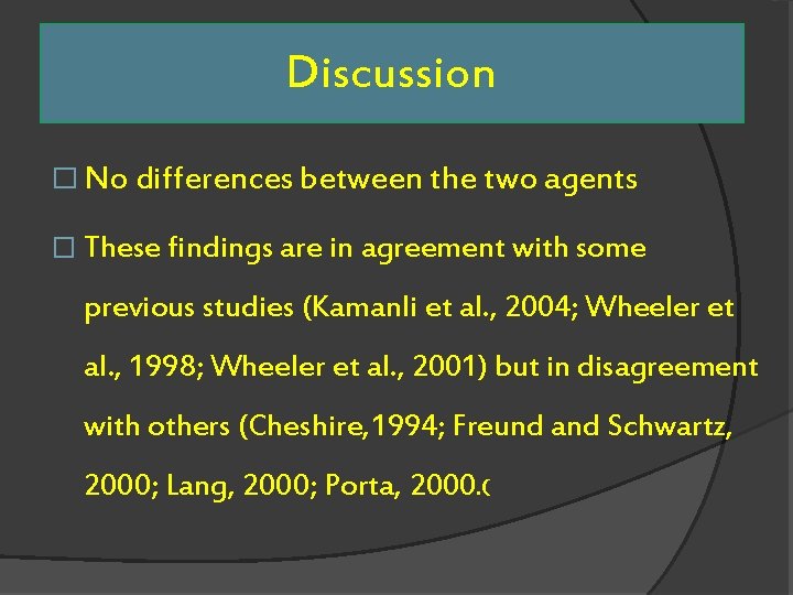 Discussion � No differences between the two agents � These findings are in agreement