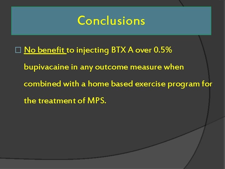 Conclusions � No benefit to injecting BTX A over 0. 5% bupivacaine in any