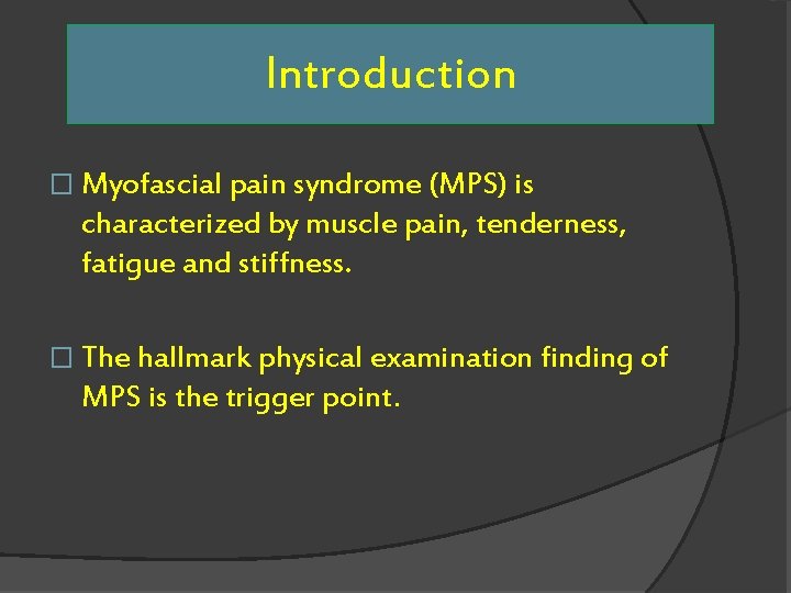 Introduction � Myofascial pain syndrome (MPS) is characterized by muscle pain, tenderness, fatigue and