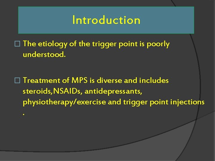 Introduction � The etiology of the trigger point is poorly understood. � Treatment of