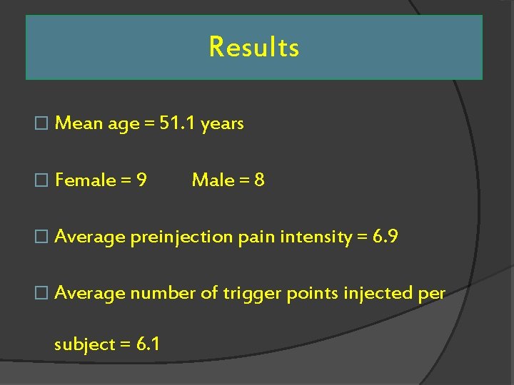 Results � Mean age = 51. 1 years � Female = 9 Male =