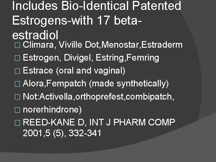 Includes Bio-Identical Patented Estrogens-with 17 betaestradiol � Climara, Viville Dot, Menostar, Estraderm � Estrogen,