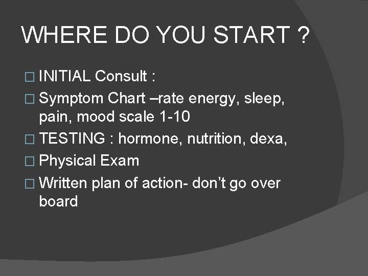WHERE DO YOU START ? � INITIAL Consult : � Symptom Chart –rate energy,