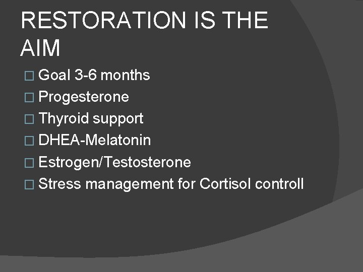 RESTORATION IS THE AIM � Goal 3 -6 months � Progesterone � Thyroid support