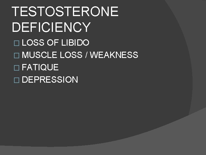 TESTOSTERONE DEFICIENCY � LOSS OF LIBIDO � MUSCLE LOSS / WEAKNESS � FATIQUE �