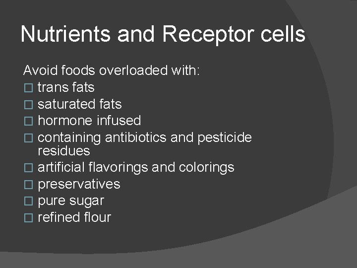 Nutrients and Receptor cells Avoid foods overloaded with: � trans fats � saturated fats
