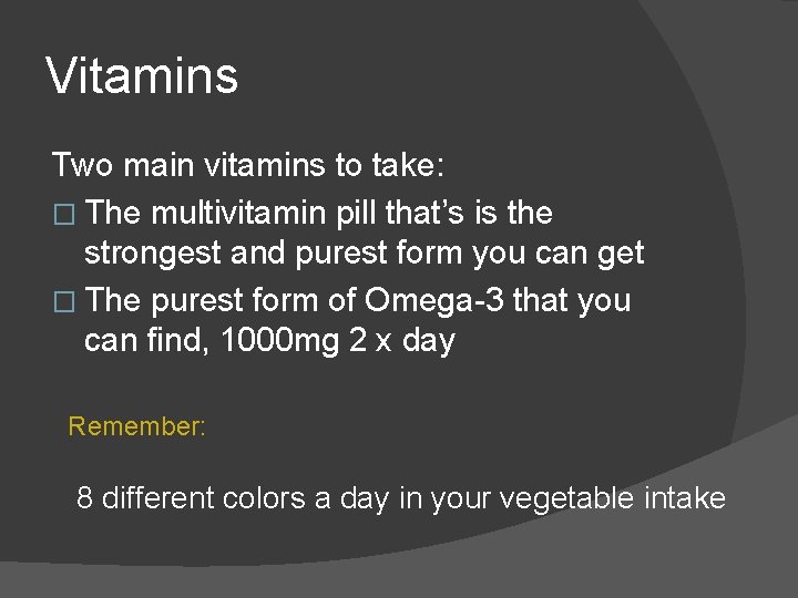 Vitamins Two main vitamins to take: � The multivitamin pill that’s is the strongest